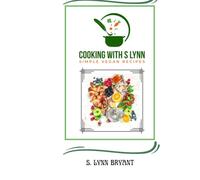 Cooking With S Lynn: Simple Vegan Recipes