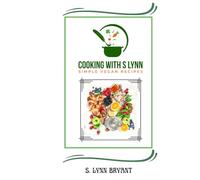 Cooking With S Lynn: Simple Vegan Recipes