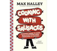 Cooking with Sausages: Delicious Things to Make with Everything from Chipolatas to Chorizo