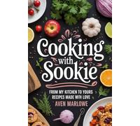 Cooking with Sookie: From My Kitchen to Yours Recipes Made with Love