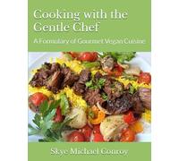 Cooking with the Gentle Chef: A Formulary of Gourmet Vegan Cuisine