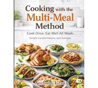Cooking with the Multi-Meal Method: Cook once. Eat well all week. Simple transformations, zero burnout.