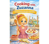 Cooking with Zuzanna: Easy Polish Recipes for Kids