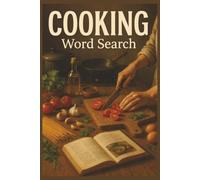 Cooking Word Search: 55 Cooking-Themed Word Search Puzzles Featuring Recipes, Baking, Herbs, Spices, Kitchen Skills, Interesting Facts, Useful Tips & Complete Solutions