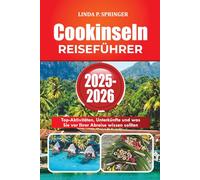 Cookinseln REISEFÜHRER 2025-2026: Top-Aktivitäten, Unterkünfte und was Sie vor Ihrer Abreise wissen sollten