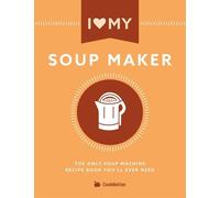 Cooknation I Love My Soupmaker: The Only Soup Machine Recipe Book Yo (Tascabile)