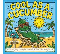 Cool as a Cucumber: A Satisfying & Simple Literal Humor Coloring Book for Adults and Teens