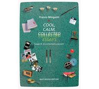 Cool, calm, collected essays. Saggi di documentate passioni