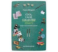 Cool, calm, collected essays. Saggi di documentate passioni. Ediz. italiana e in
