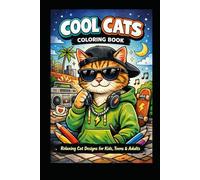 Cool Cats Coloring Book :Relaxing Cat Designs for Kids, Teens & Adults: Cool Cats to Love