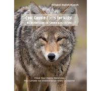 Cool Coyote Facts for Kids! Datos Geniales del Coyote para Niños!: Check Your Coyote Knowledge Pon a prueba tus conocimientos sobre los coyotes
