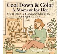 Cool Down & Color: A Moment for Her: Stress Relief, Self-Discovery & Quiet Joy - One Page at a Time