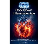 Cool Down Inflammation Age The Inflammaging Effect: Why You're Aging Faster (And What to Do About It) The F(x) Longevity Series BOOK 1
