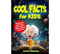 Cool Facts for Kids: Mind-Blowing Science, Epic History, Fun Pop Culture & Stran