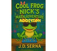 Cool Frog Nick’s Math Adventure (Addition): Where Numbers Leap, Giggles Echo, And Learning Feels Like Play!