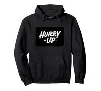 Cool Hurry Up Motto discorso Felpa con Cappuccio