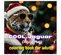 Cool Jaguar Christmas Coloring Book for Adults: A cool coloring book for you
