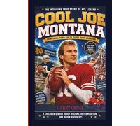 cool joe Montana: from small town kid to Super Bowl champion