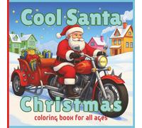 Cool Santa Christmas Coloring Book for All Ages: Rebel Motorcycle Santa Coloring Fun - Bold, Easy, and Unique Holiday Gift for Kids, Teens, and Adults