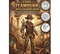 Cool Steampunk Boys Coloring Book: Vintage Gear Designs, Mechanical Style, and Creative Characters to Color