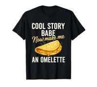 Cool Story Babe Ora Mi Fa Un buongustaio Sarcastico frittata Maglietta