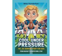 Cool Under Pressure: The Joe Burrow Story for Kids From Backup to Super Bowl Star