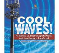 Cool Waves Mechanical vs. Electromagnetic Waves and How Ener (Copertina rigida)