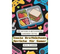 Coole Brotbüchsen Sprüche für Gamer - Für Teenager & Schüler ab der 5. Klasse: 200 witzige & motivierende Lunchbox-Zettel mit Rätseln, Fun Facts & ... Lunchbox Ideen & Zettel - ab ca. 12 Jahren