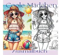 Coole Mädchen - 80 Szenen zum Ausmalen: 80 einzigartige Motive zum ausmalen, ein Ausmalbuch für kreative Mädchen ab 10 Jahren