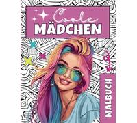 Coole Mädchen Malbuch - Ein Ausmalbuch für kreative Mädchen ab 10 Jahren: 55 schöne Motive perfekt für junge Mädchen und Teenager