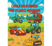 Coole Maschinen und starke Motoren: Das große Fahrzeug-Malbuch