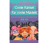 Coole Rätsel für coole Mädels: Das Rätselbuch für Mädchen ab 10 (Logikrätsel, Kreuzworträtsel, Sudoku und weitere Rätsel für Kinder)