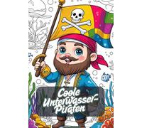 Coole Unterwasser-Piraten. Malbuch für Kinder ab 6 Jahren - 81 lustige Ausmalbilder mit Piraten, Meerestieren & Schätzen - 163 Seiten Kreativspaß mit ... Kinderbuch für kleine Entdecker