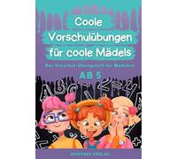Coole Vorschulübungen für coole Mädels: Das Vorschul-Übungsheft für Mädchen ab 5 (Schreiben und Rechnen lernen in der Vorschule)