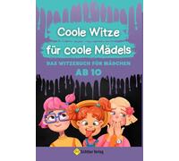 Coole Witze für Coole Mädels: Das Witzebuch für Mädchen ab 10