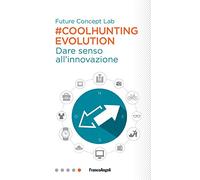 #Coolhunting Evolution. Dare senso all'innovazione