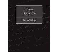 Coolidge Susan Coolidge Susan Coolidge What Katy Did (Tascabile)