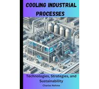 Cooling Industrial Processes: Technologies, Strategies, and Sustainability