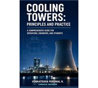 Cooling Towers: Principles and Practice: A Comprehensive Guide for Operators, Engineers, and Students
