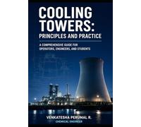 Cooling Towers: Principles and Practice: A Comprehensive Guide for Operators, Engineers, and Students