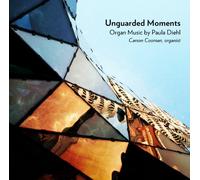 Cooman, Carson - Unguarded Moments: Organ Music By Paula Diehl