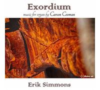 Carson Cooman Exordium - Music for Organ By Carson Cooman - Volume 5 (CD) Album