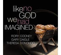 Cooney/ Daigle/ Donohoo - Like No God We Had Imagined