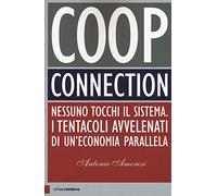 Coop connection. Nessuno tocchi il sistema. I tentacoli avvelenati di un'economia parallela