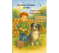 Cooper and the Firewood Fix-Up: Adventures of Cooper and Abe