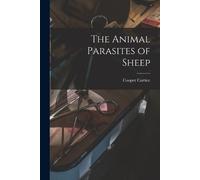 Cooper Curtice The Animal Parasites of Sheep (Tascabile)