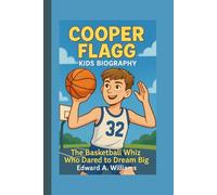 COOPER FLAGG KIDS BIOGRAPHY: The Basketball Whiz Who Dared to Dream Big