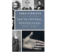 Cooper H Wingert Abolitionists of South Central Pennsylvania (Copertina rigida)