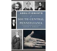 Cooper H. Wingert Abolitionists of South Central Pennsylvania (Tascabile)