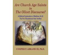 Cooper P Abrams The Church Age Saints in the Olivet Discourse (Tascabile) Olivet
